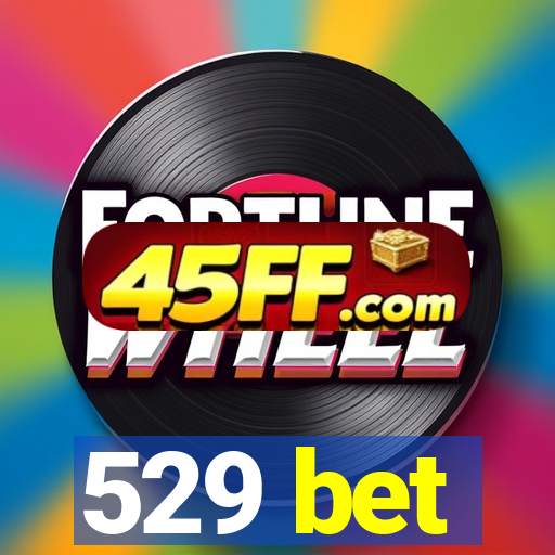 529 bet